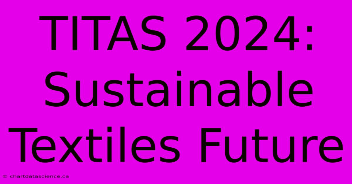 TITAS 2024: Sustainable Textiles Future