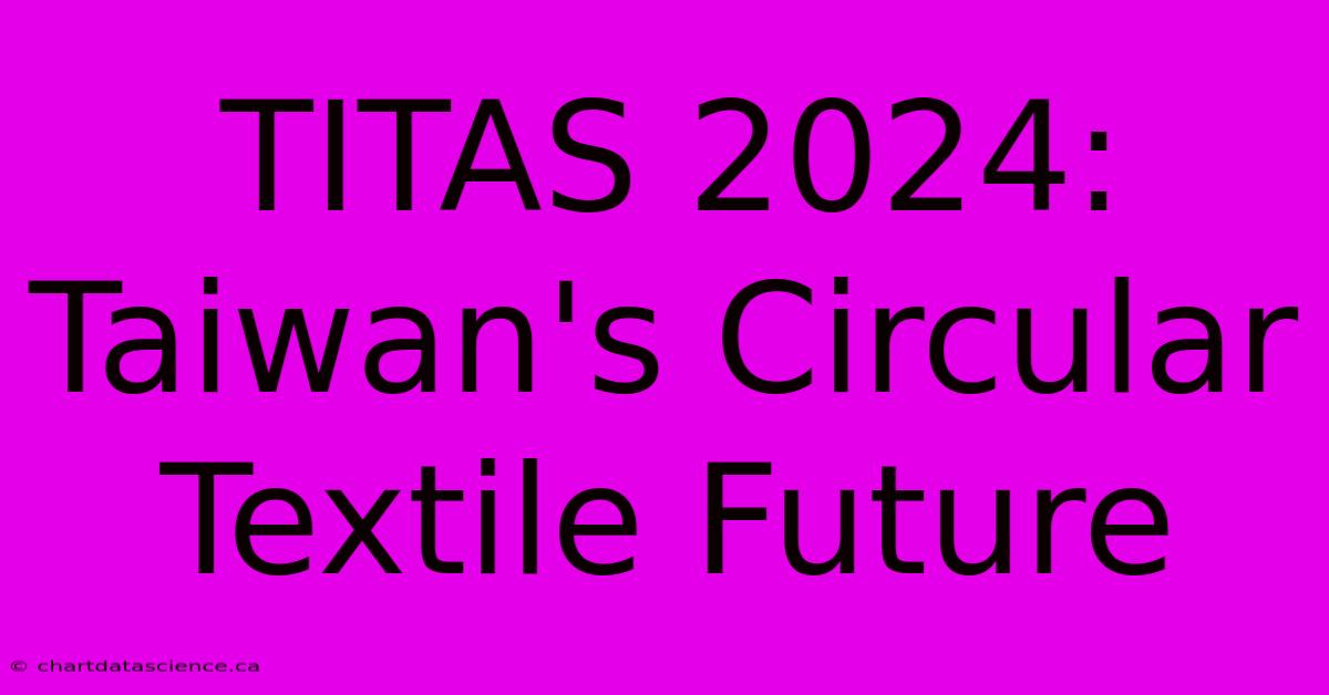 TITAS 2024: Taiwan's Circular Textile Future