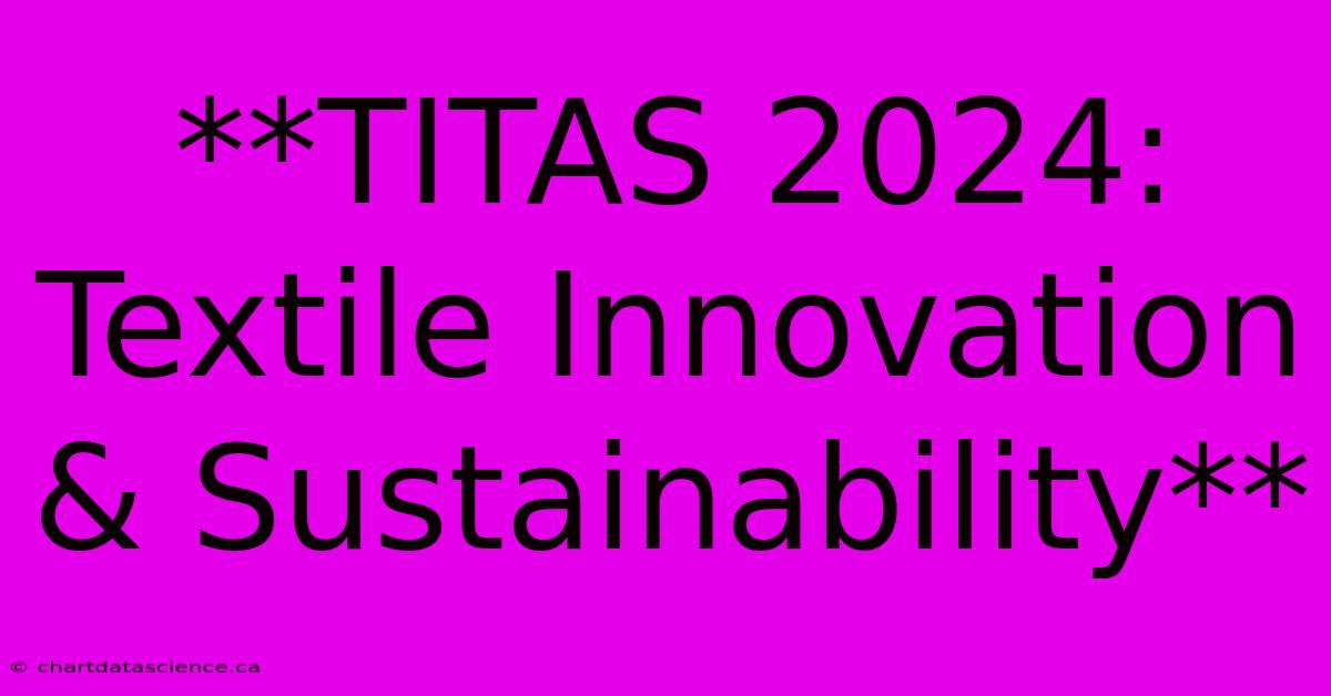 **TITAS 2024:  Textile Innovation & Sustainability** 