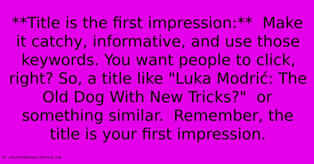 **Title Is The First Impression:**  Make It Catchy, Informative, And Use Those Keywords. You Want People To Click, Right? So, A Title Like 