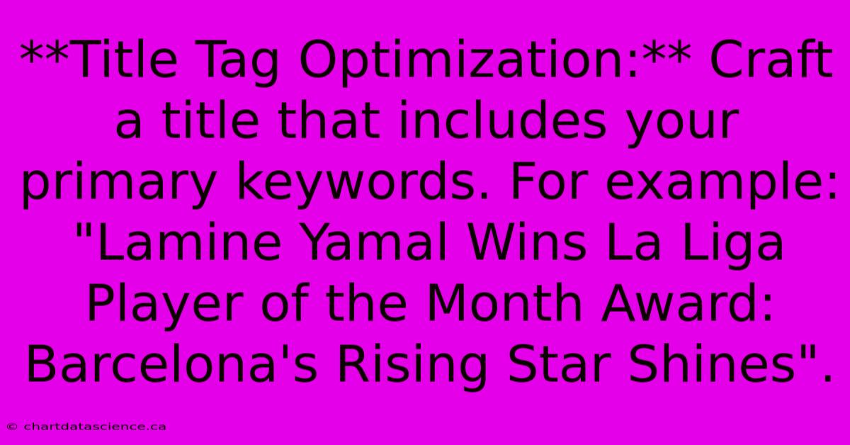 **Title Tag Optimization:** Craft A Title That Includes Your Primary Keywords. For Example: 