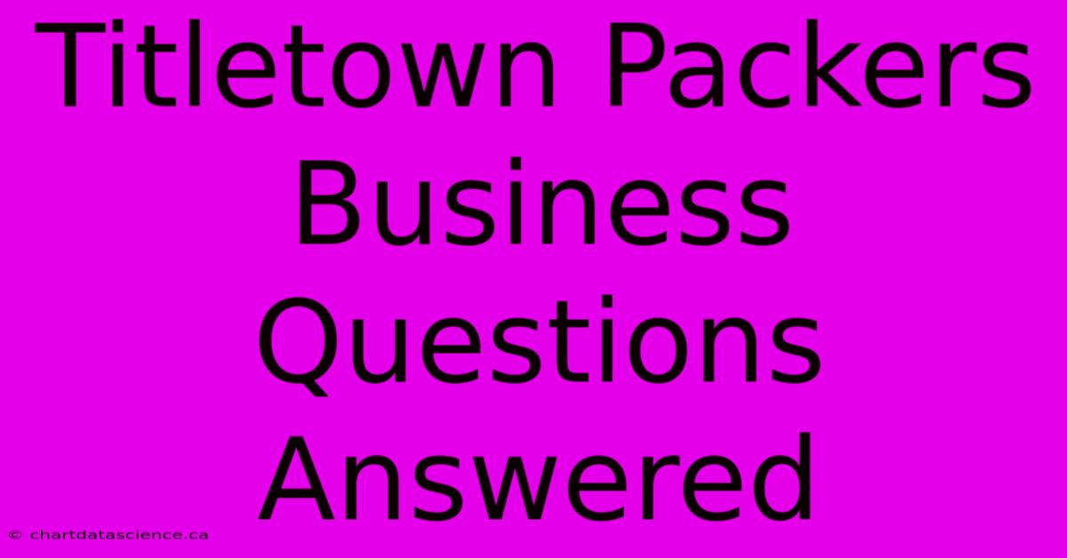 Titletown Packers Business Questions Answered