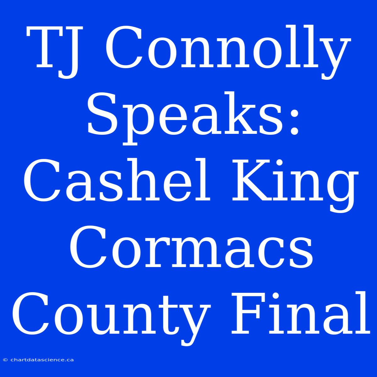 TJ Connolly Speaks: Cashel King Cormacs County Final