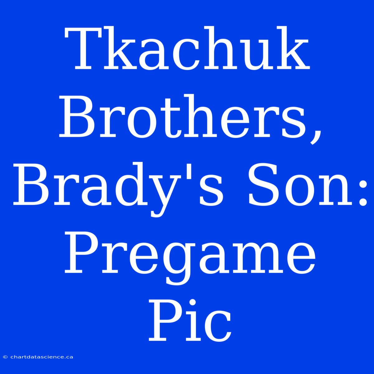 Tkachuk Brothers, Brady's Son: Pregame Pic