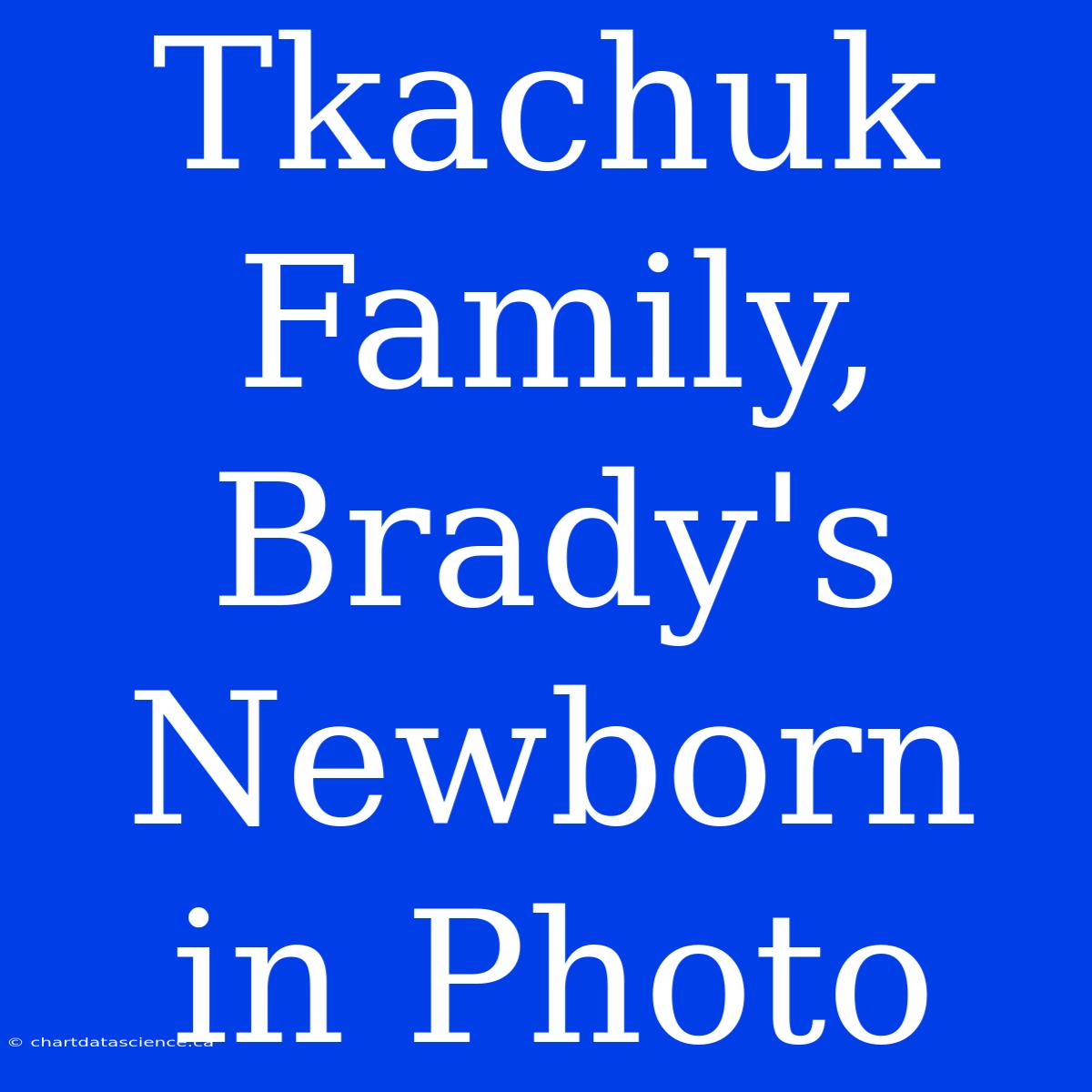 Tkachuk Family, Brady's Newborn In Photo