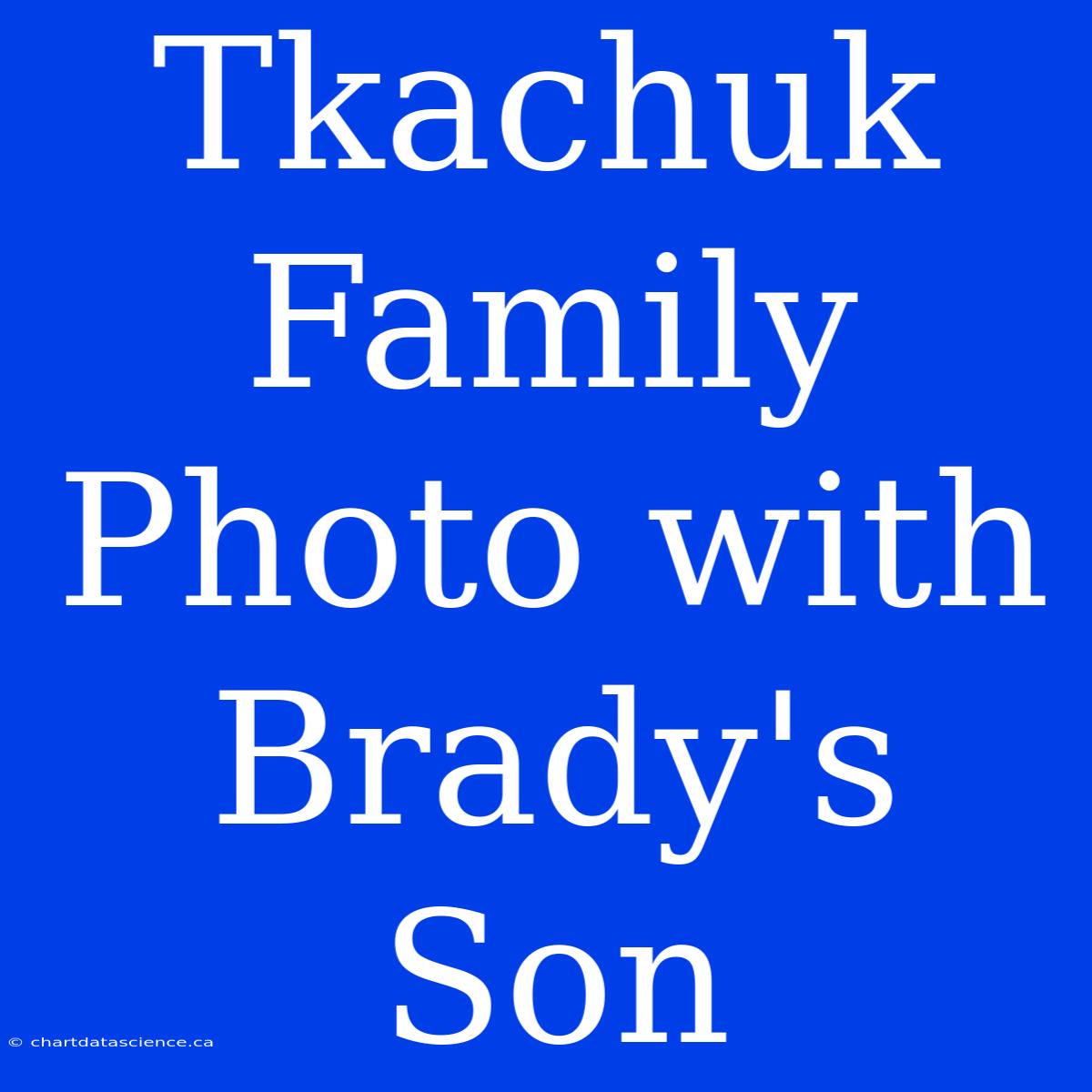 Tkachuk Family Photo With Brady's Son