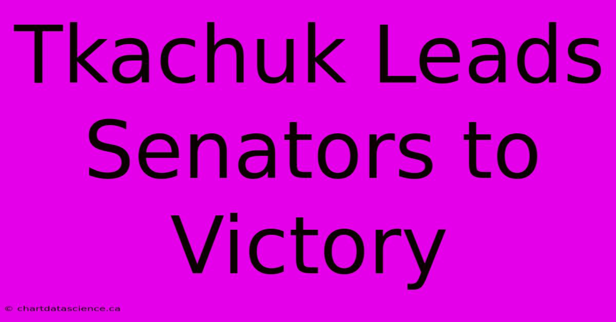 Tkachuk Leads Senators To Victory