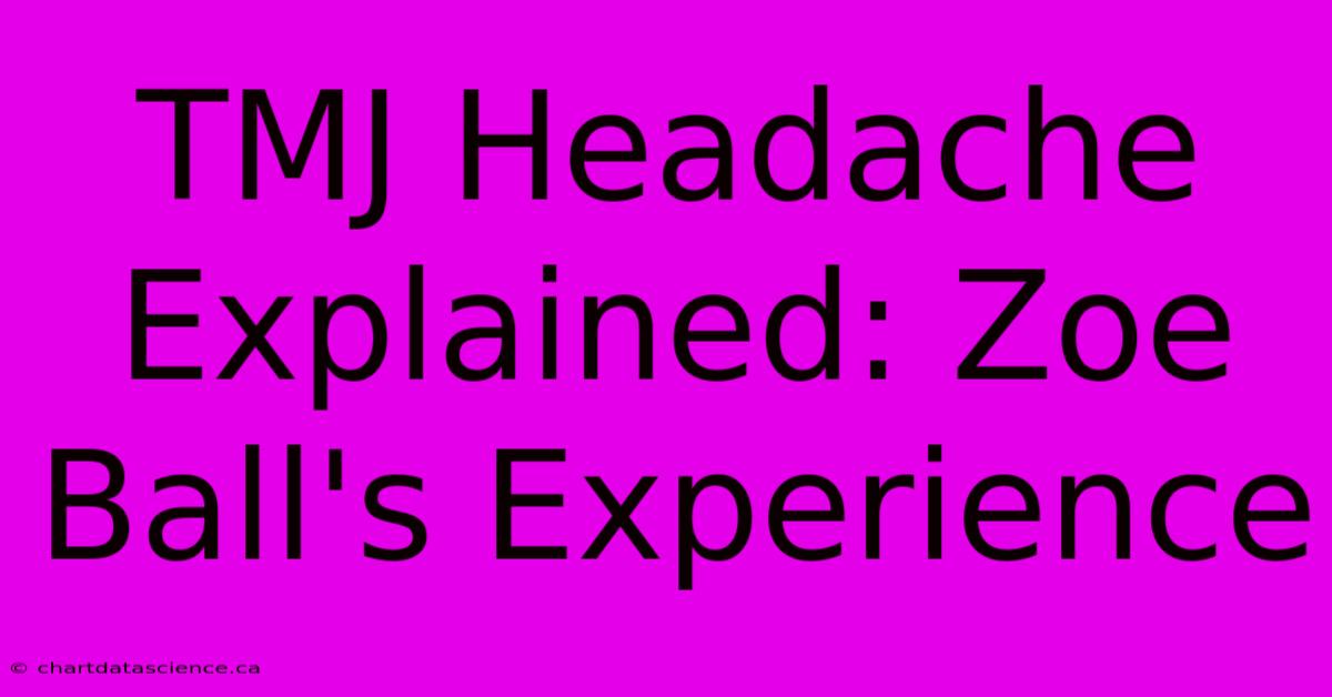 TMJ Headache Explained: Zoe Ball's Experience