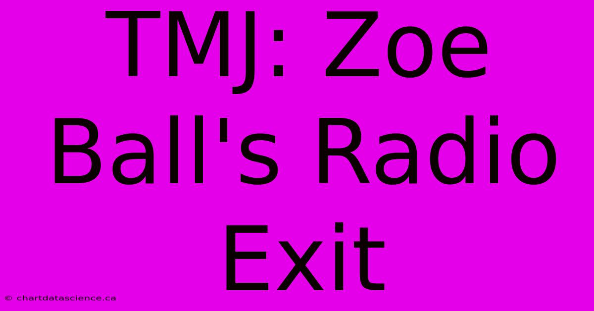 TMJ: Zoe Ball's Radio Exit