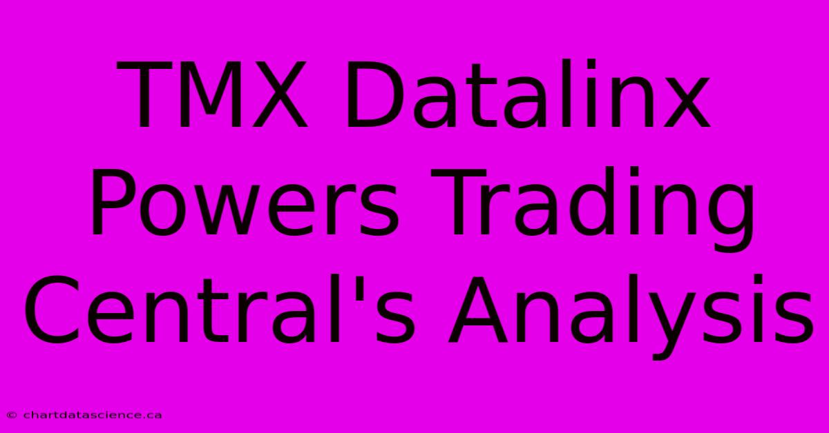 TMX Datalinx Powers Trading Central's Analysis