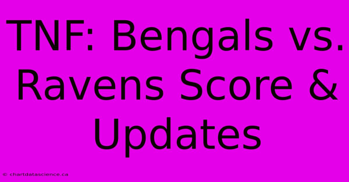 TNF: Bengals Vs. Ravens Score & Updates