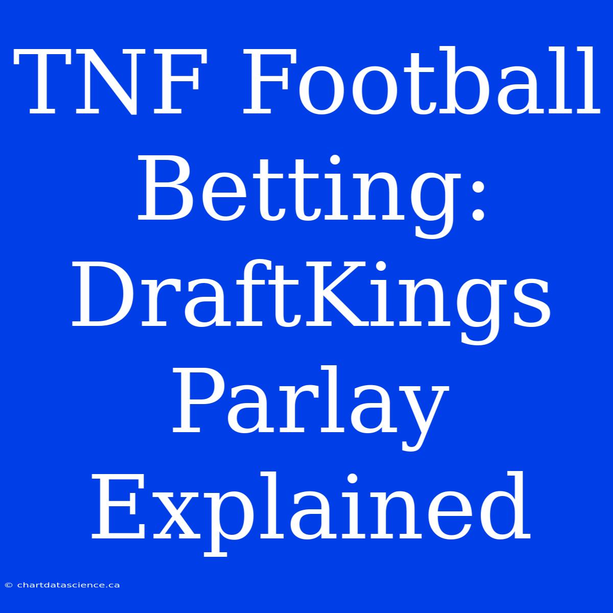 TNF Football Betting: DraftKings Parlay Explained