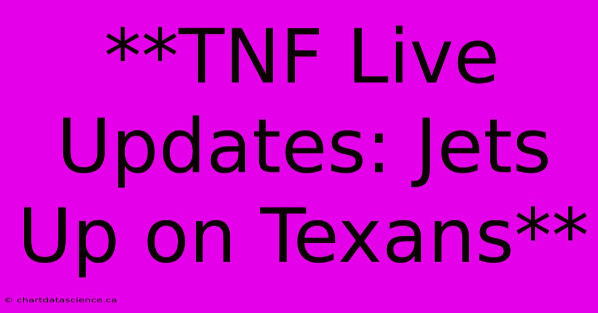 **TNF Live Updates: Jets Up On Texans**