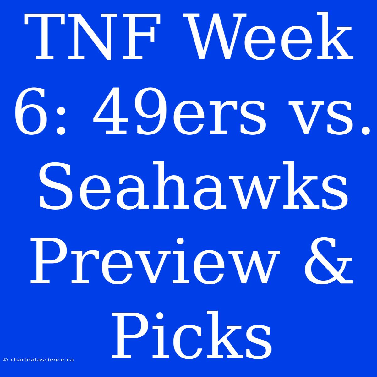 TNF Week 6: 49ers Vs. Seahawks Preview & Picks