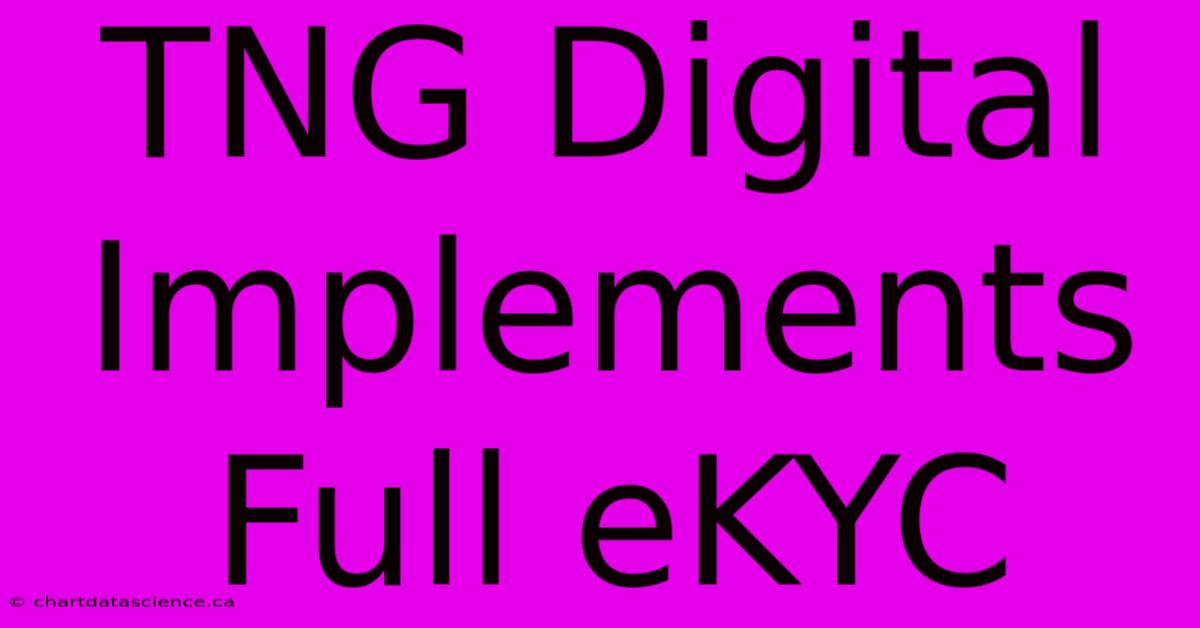 TNG Digital Implements Full EKYC