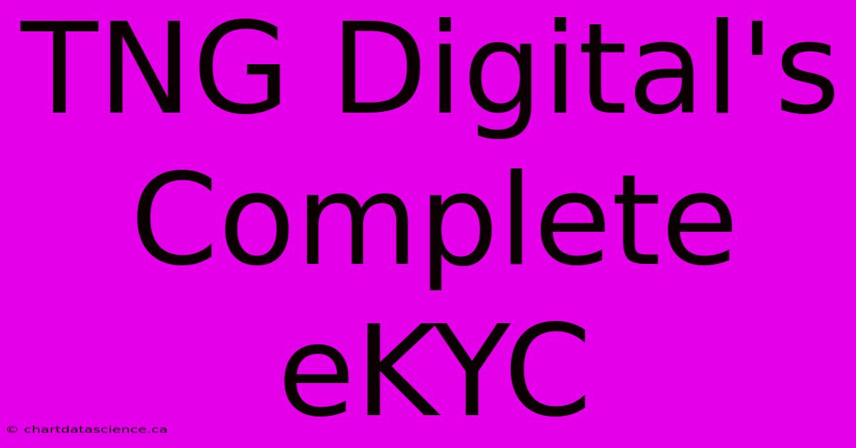 TNG Digital's Complete EKYC