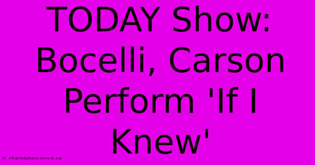 TODAY Show: Bocelli, Carson Perform 'If I Knew'