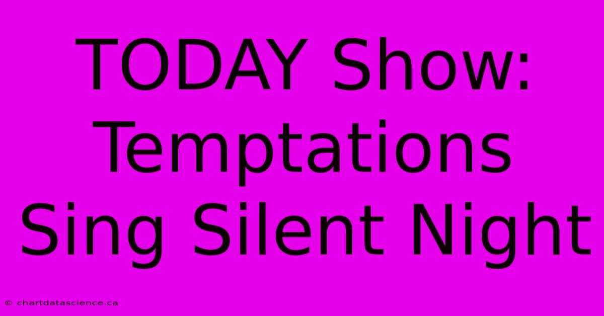 TODAY Show: Temptations Sing Silent Night