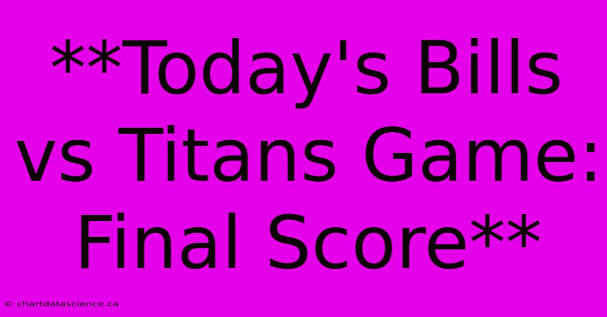 **Today's Bills Vs Titans Game: Final Score** 