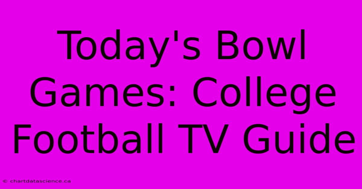 Today's Bowl Games: College Football TV Guide