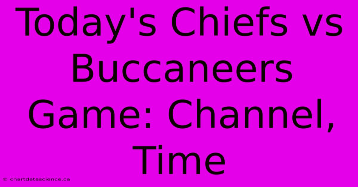 Today's Chiefs Vs Buccaneers Game: Channel, Time