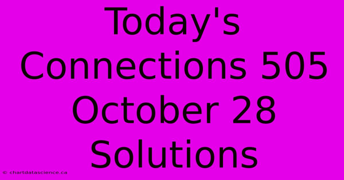 Today's Connections 505 October 28 Solutions