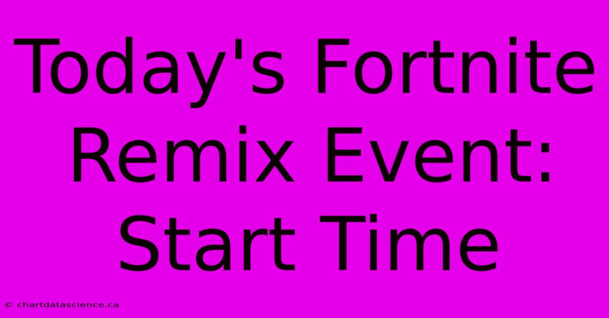 Today's Fortnite Remix Event: Start Time 