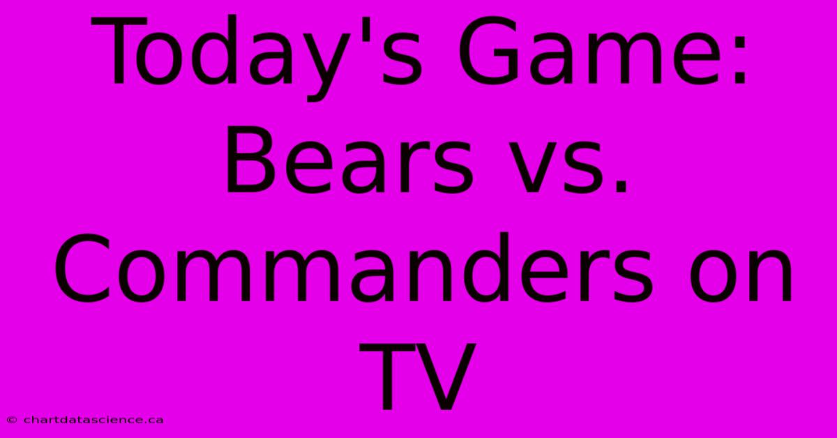 Today's Game: Bears Vs. Commanders On TV