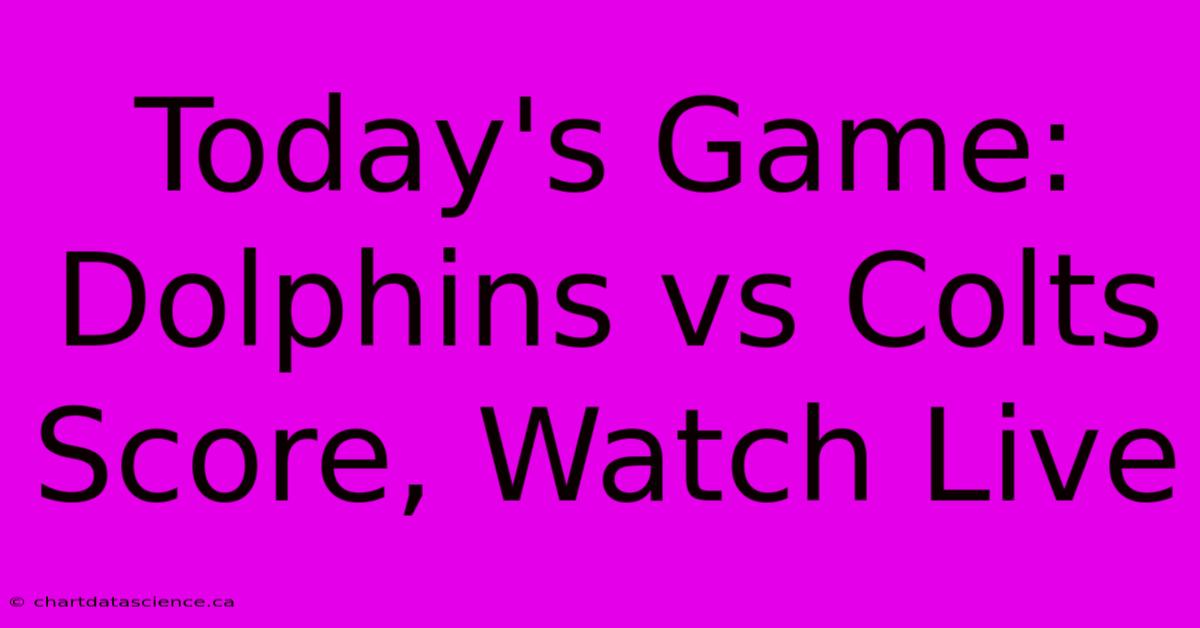 Today's Game: Dolphins Vs Colts Score, Watch Live 