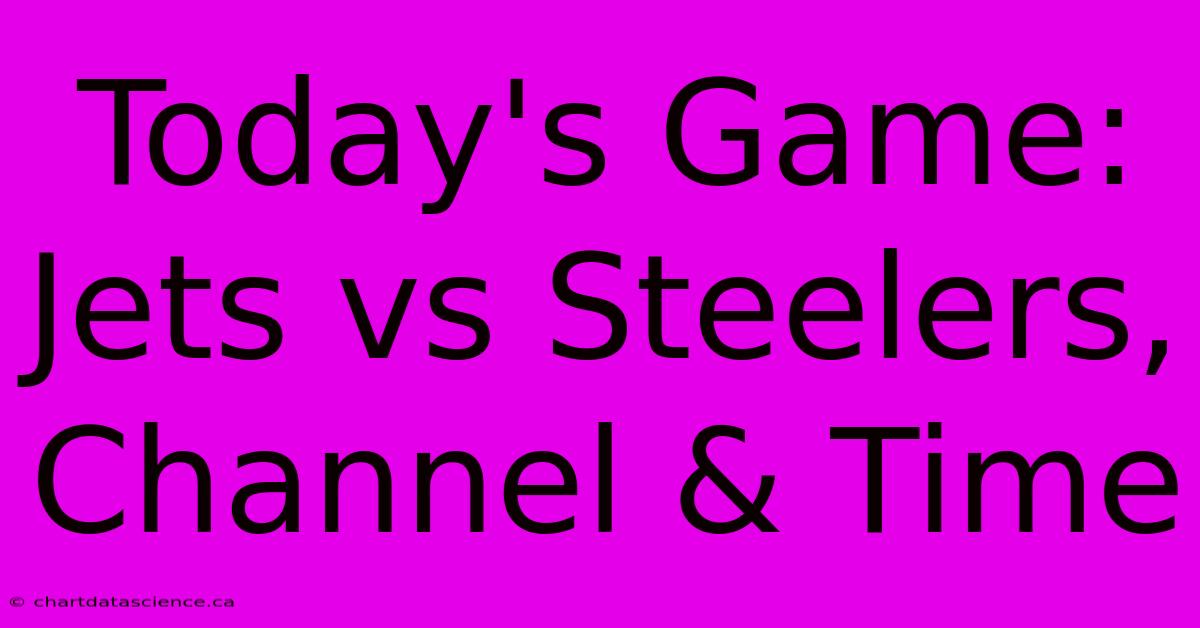 Today's Game: Jets Vs Steelers, Channel & Time 