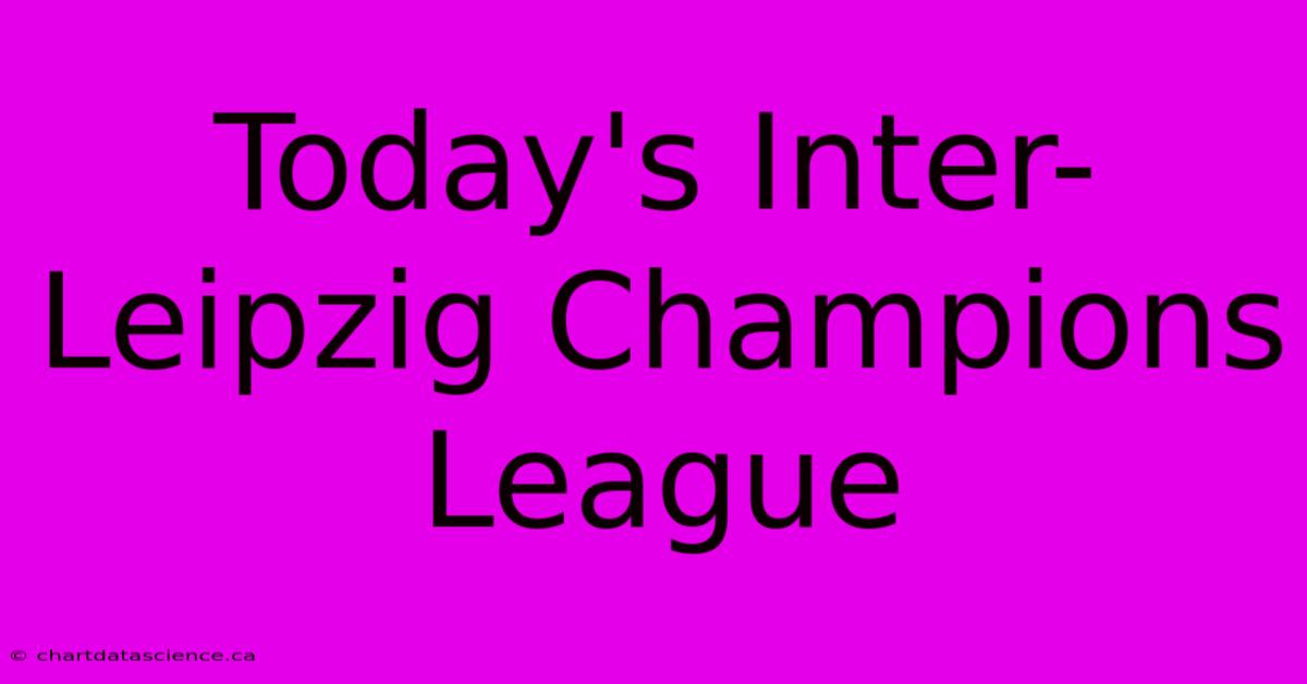 Today's Inter-Leipzig Champions League