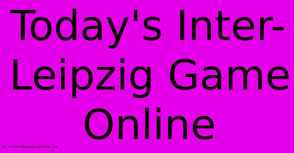 Today's Inter-Leipzig Game Online