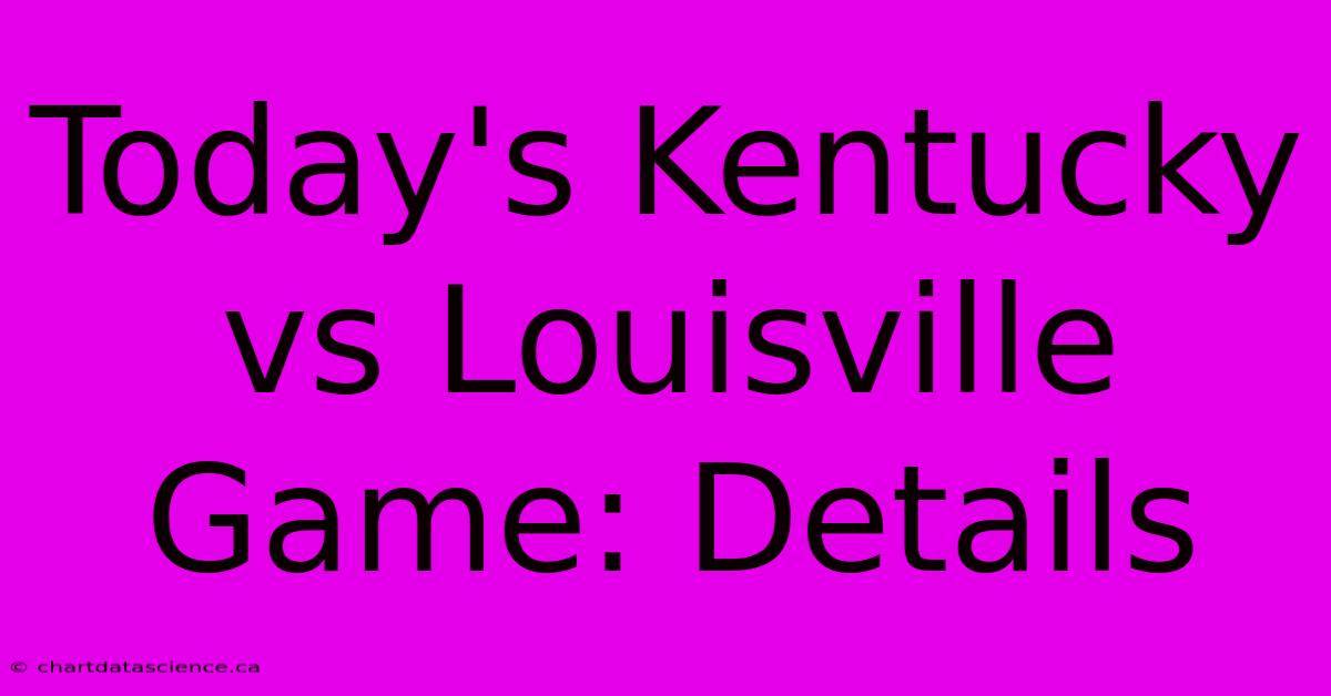 Today's Kentucky Vs Louisville Game: Details