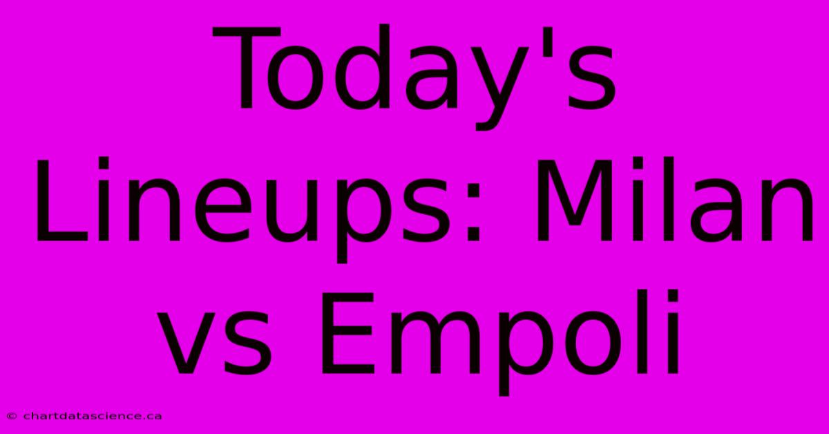 Today's Lineups: Milan Vs Empoli