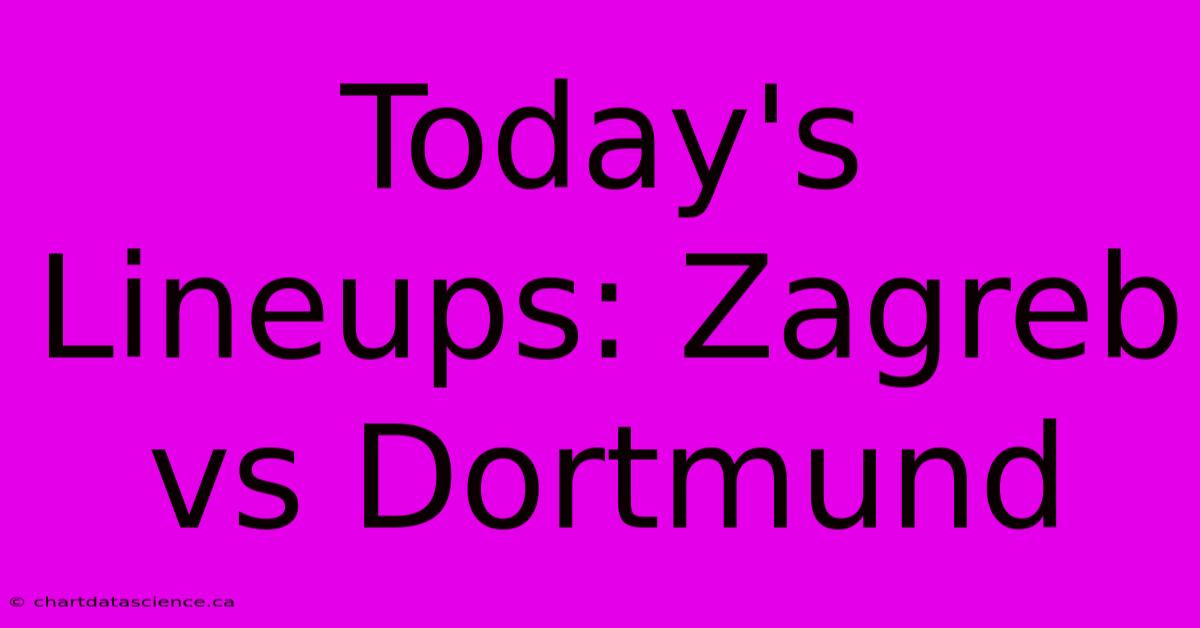 Today's Lineups: Zagreb Vs Dortmund