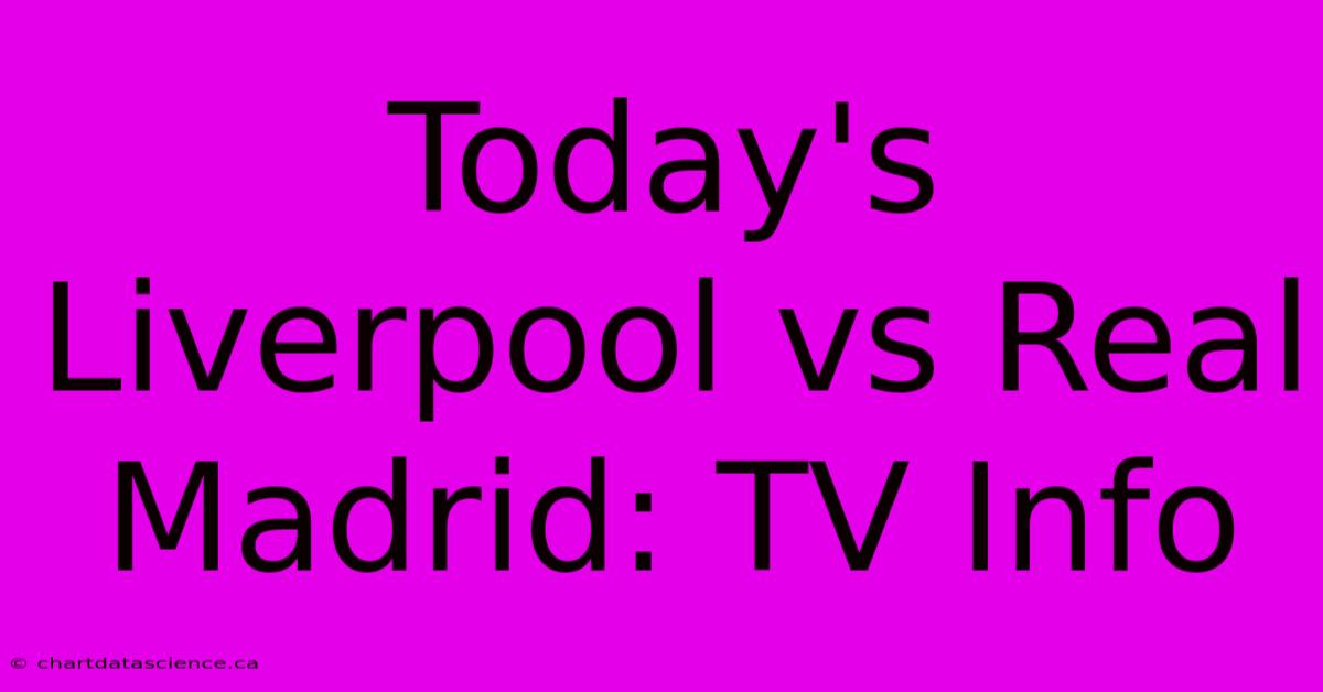 Today's Liverpool Vs Real Madrid: TV Info