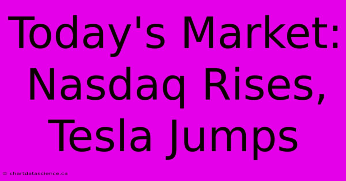 Today's Market: Nasdaq Rises, Tesla Jumps