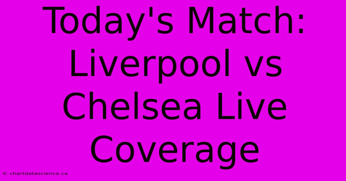 Today's Match: Liverpool Vs Chelsea Live Coverage 