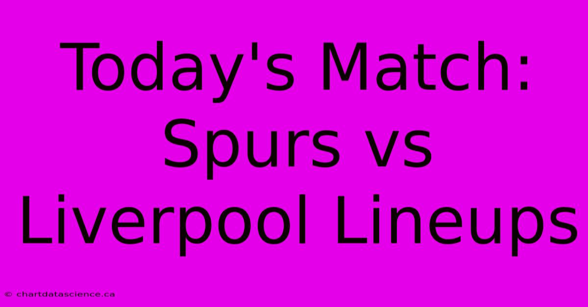 Today's Match: Spurs Vs Liverpool Lineups