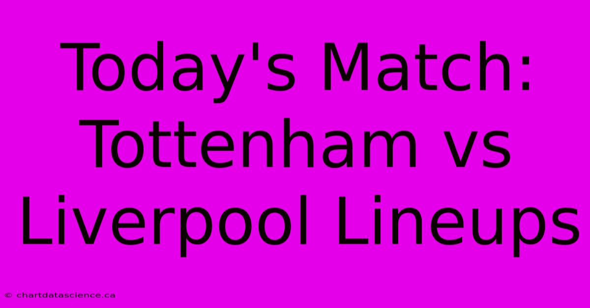 Today's Match: Tottenham Vs Liverpool Lineups