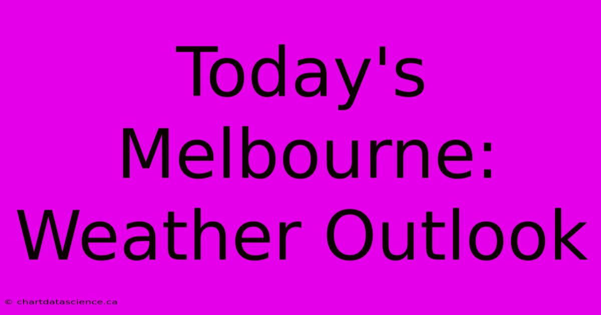 Today's Melbourne: Weather Outlook