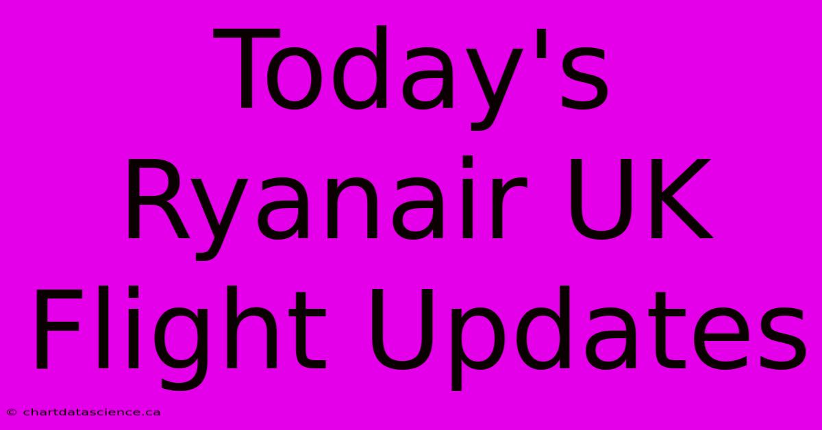 Today's Ryanair UK Flight Updates