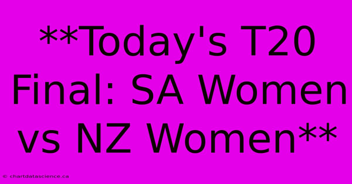 **Today's T20 Final: SA Women Vs NZ Women** 