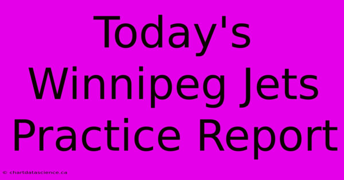 Today's Winnipeg Jets Practice Report