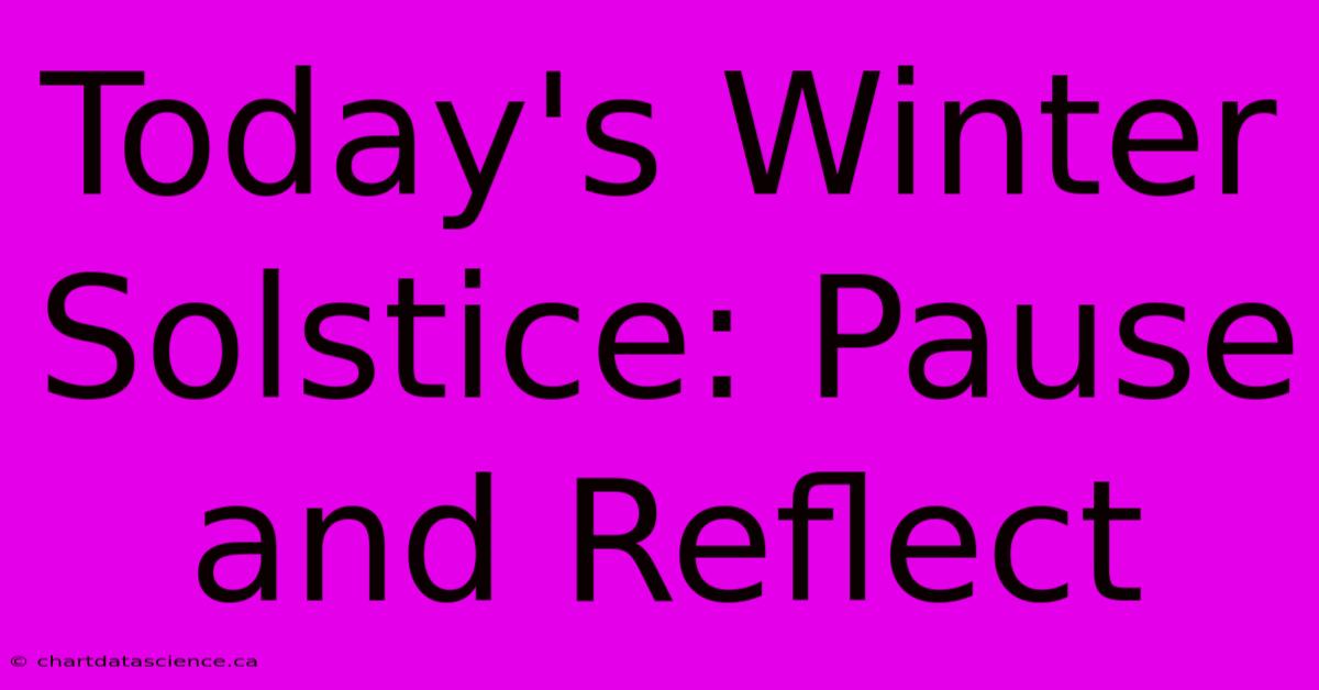 Today's Winter Solstice: Pause And Reflect