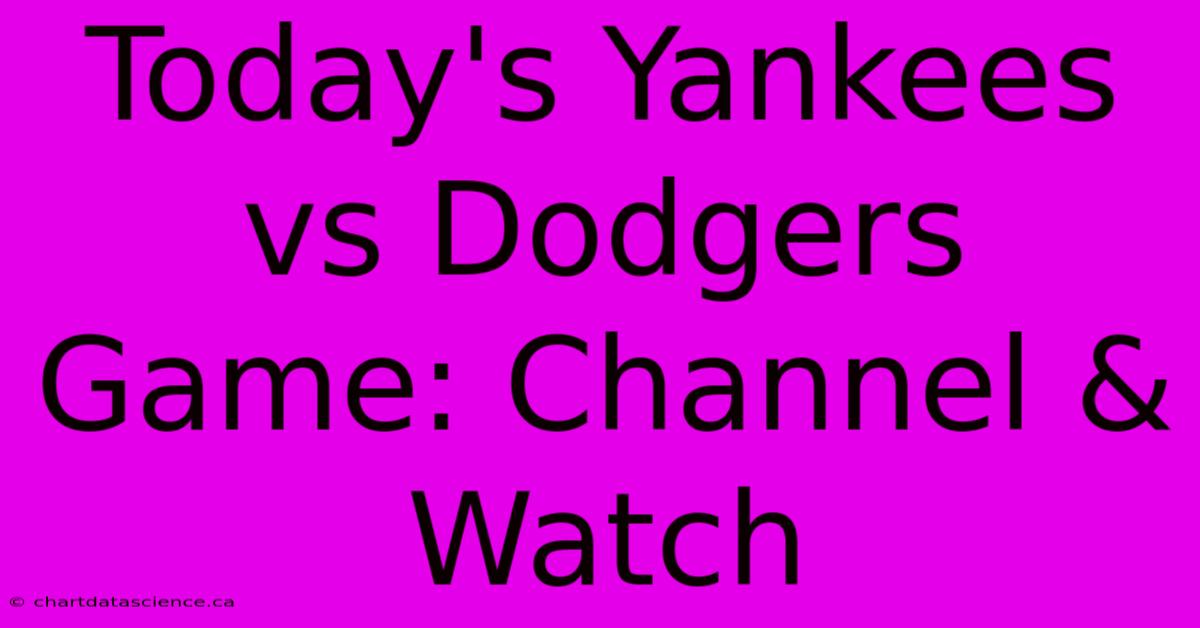 Today's Yankees Vs Dodgers Game: Channel & Watch