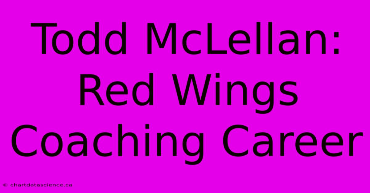 Todd McLellan: Red Wings Coaching Career