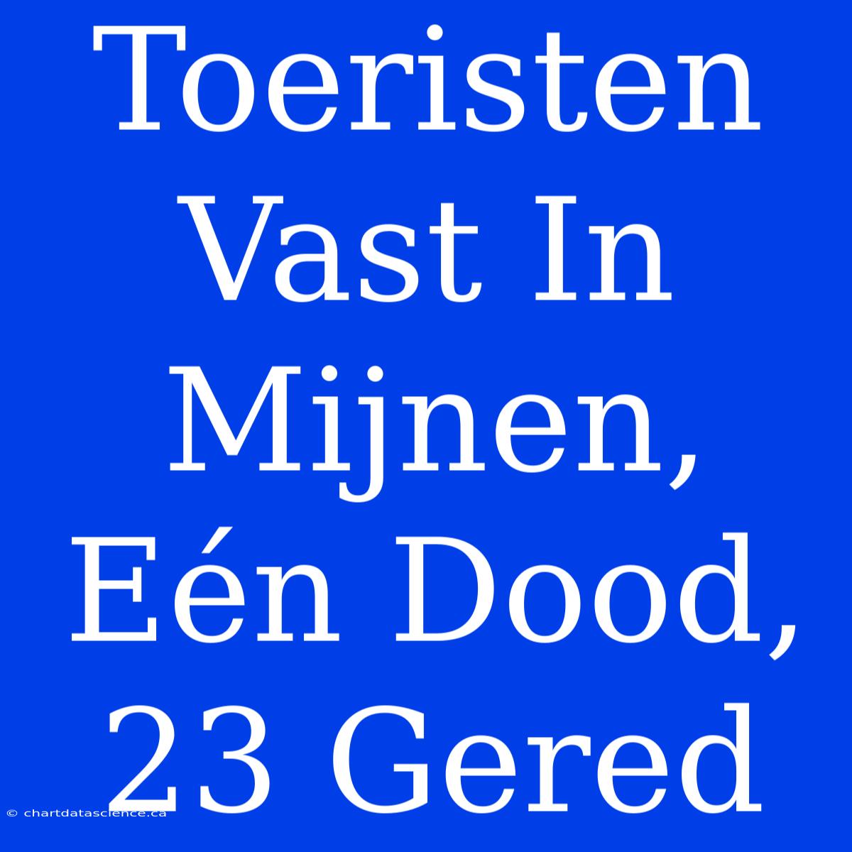 Toeristen Vast In Mijnen, Eén Dood, 23 Gered