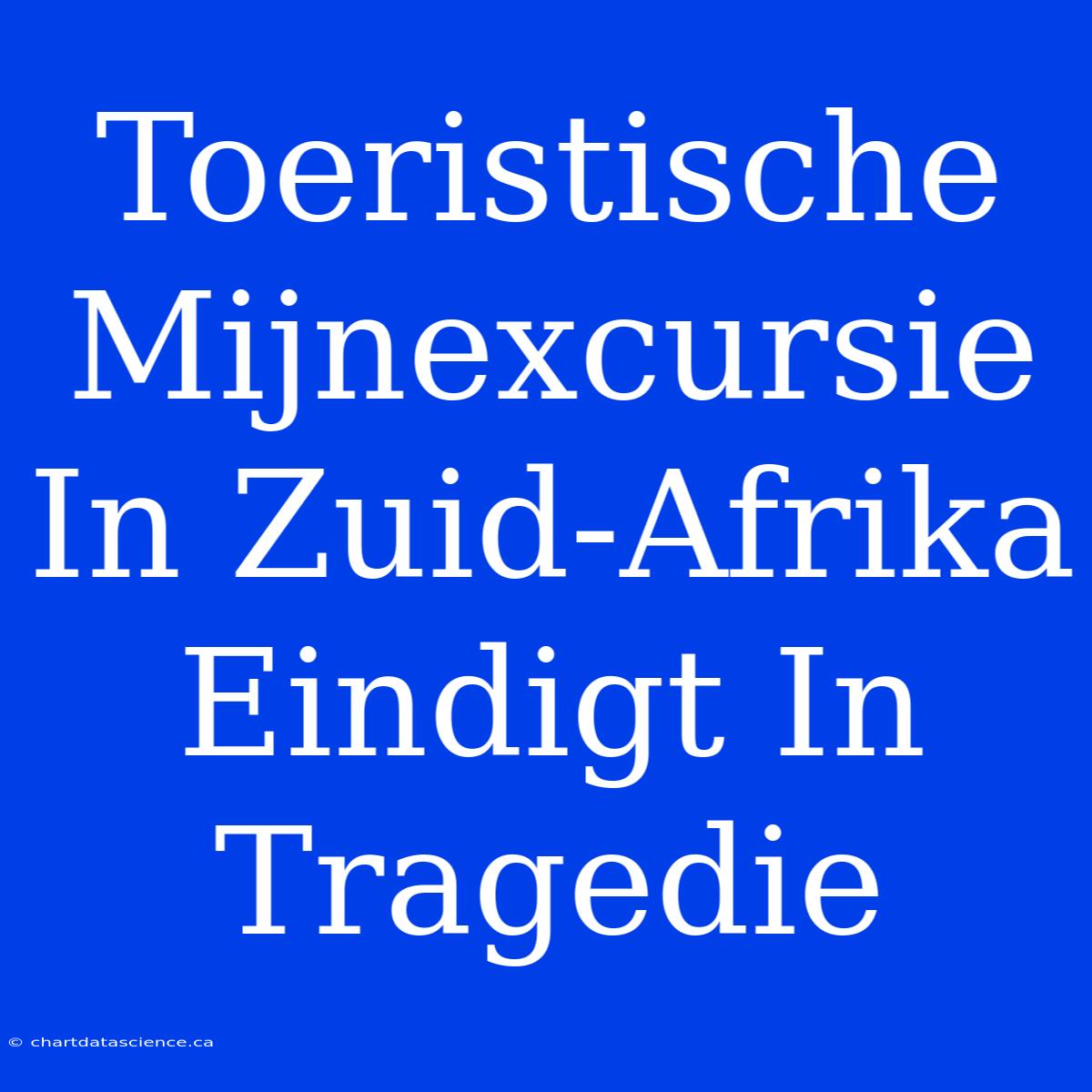 Toeristische Mijnexcursie In Zuid-Afrika Eindigt In Tragedie