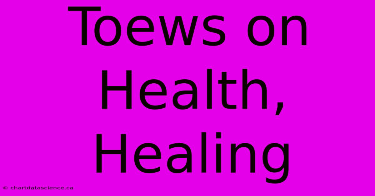 Toews On Health, Healing